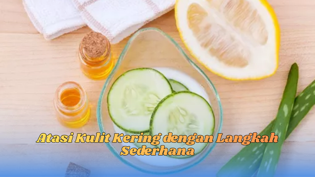 Atasi Kulit Kering